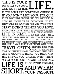 This is your life. Do what you love.